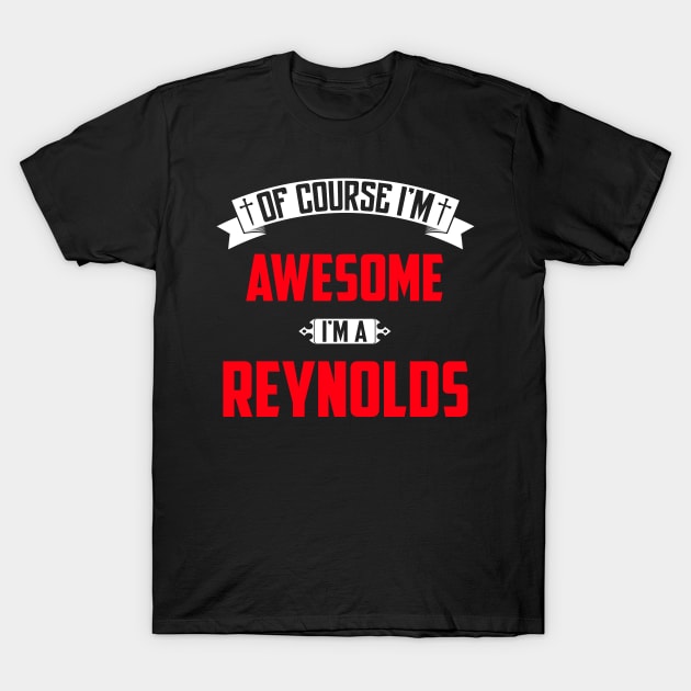 Of Course I'm Awesome, I'm A Reynolds,Middle Name, Birthday, Family Name, Surname T-Shirt by benkjathe